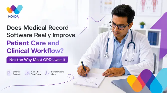 Medical Record Software Really Improve Patient Care and Clinical Workflow Not the Way Most OPDs Use It