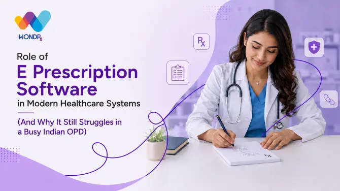 Role of E-Prescription Software in Modern Healthcare Systems (And Why It Still Struggles in a Busy Indian OPD)